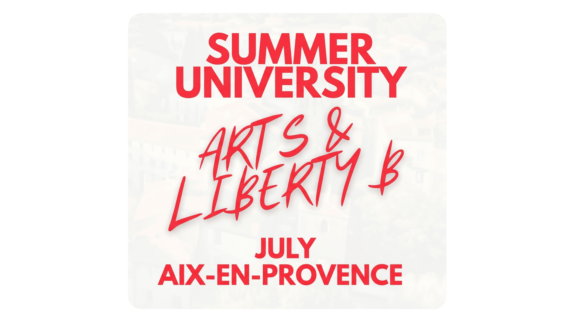 Summer University — Arts & Liberty, Iulie, Aix-en-Provence